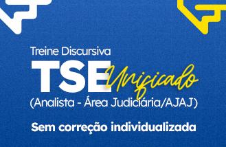 Treine Discursiva - TSE Unificado (Analista - rea Judiciria/AJAJ) - sem correo individualizada